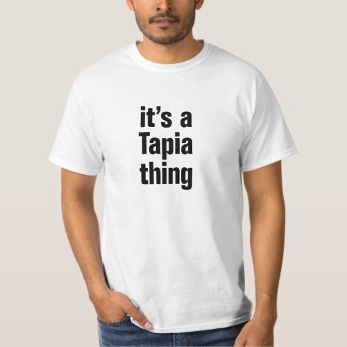 its a tapia thing T_Shirt
