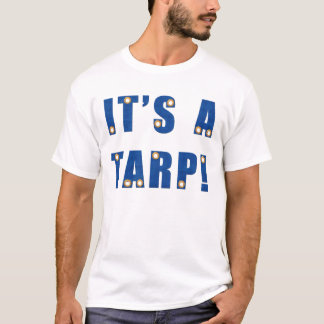 It's A Tarp! T-Shirt