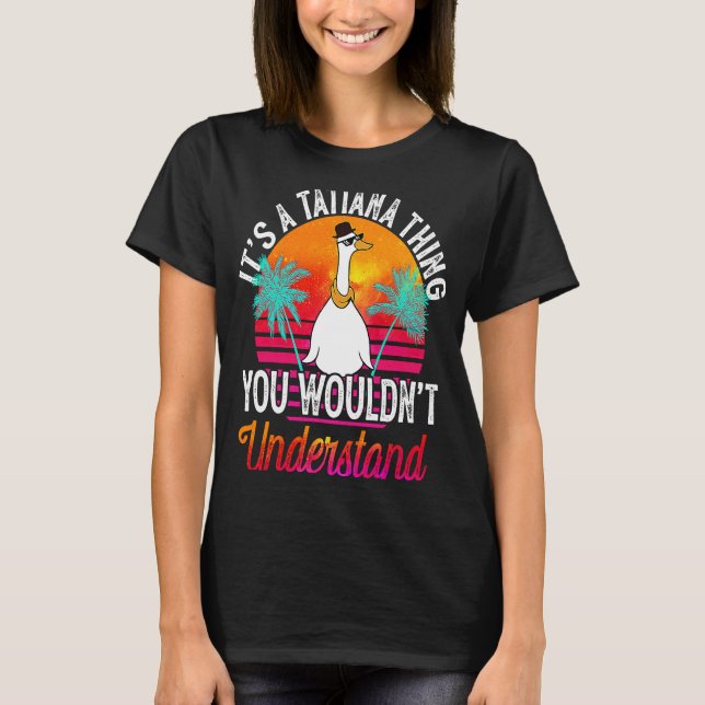 It's A Tatiana Thing You Wouldn't Understand  Tati T-Shirt (Front)