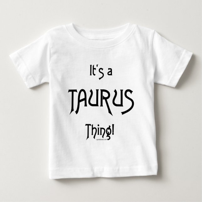It's a Taurus Thing Baby T-Shirt (Front)