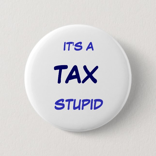 IT'S A TAX STUPID BUTTON (Front)