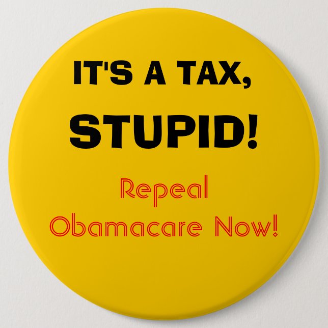 It's a tax, stupid! pinback button (Front)