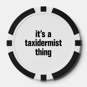 its a taxidermist thing poker chips