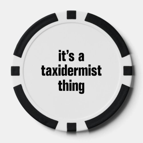 its a taxidermist thing poker chips