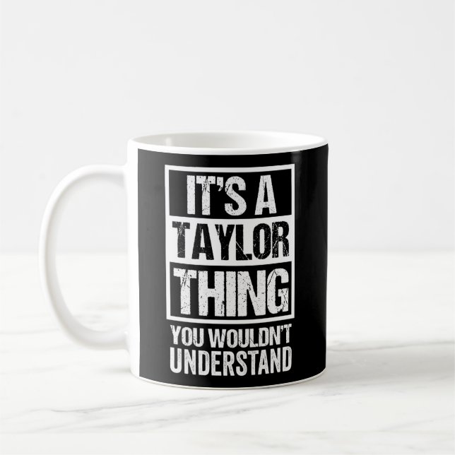 It'S A Taylor Thing You Wouldn'T Understand Family Coffee Mug (Left)