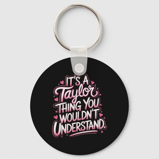It's A Taylor Thing You Wouldn't Understand Women  Keychain (Front)