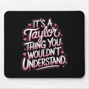 It's A Taylor Thing You Wouldn't Understand Women Mouse Pad