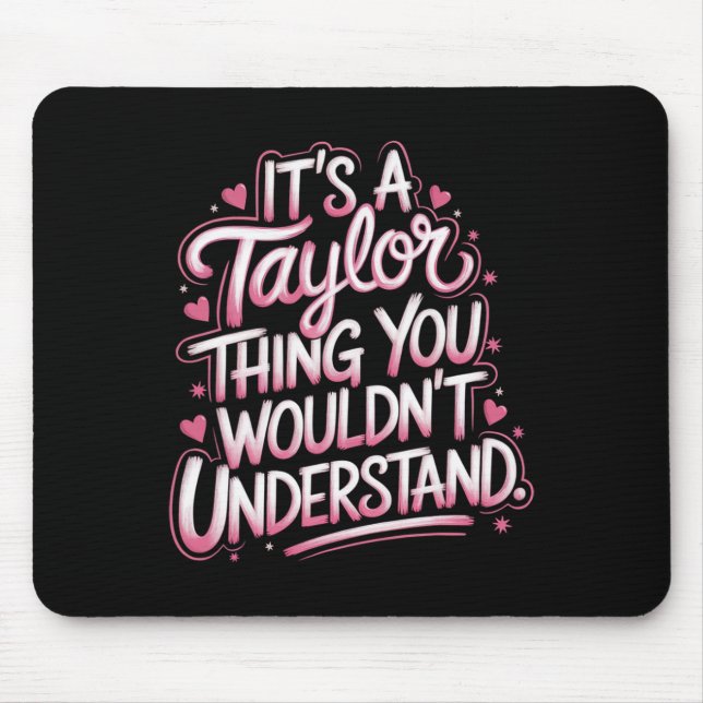 It's A Taylor Thing You Wouldn't Understand Women  Mouse Pad (Front)
