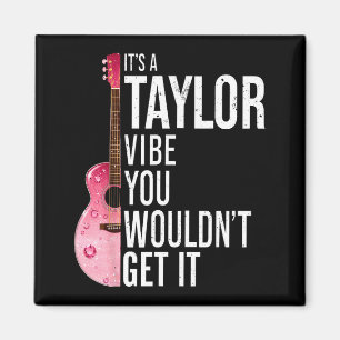 It's A Taylor Vibe You Wouldn't Get It Kids Taylor Magnet