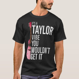 It's A Taylor Vibe You Wouldn't Get It Kids Taylor T-Shirt