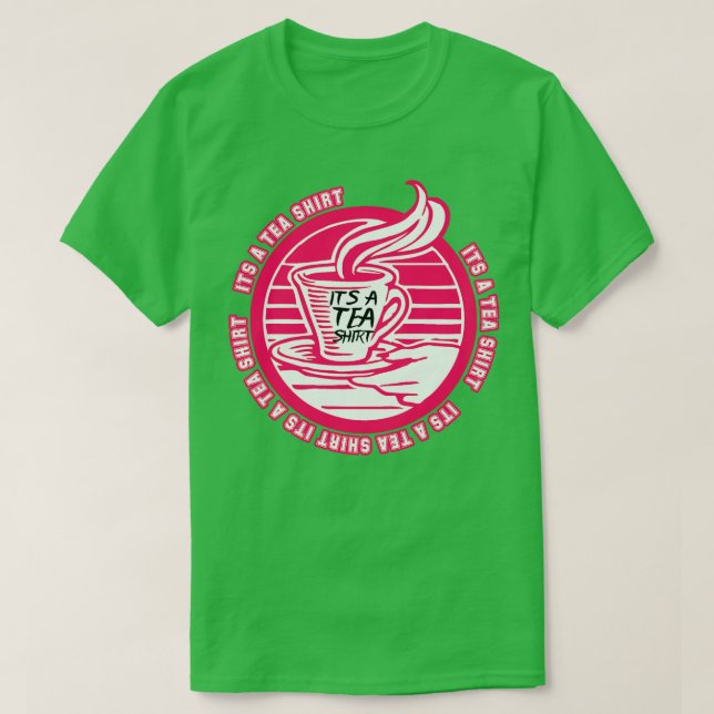 Its A Tea Shirt Tea Shirt Tea Lover Tea Addict Shi (Design Front)