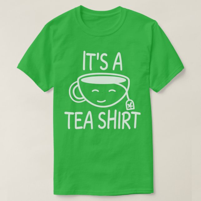 its a tea T-Shirt (Design Front)
