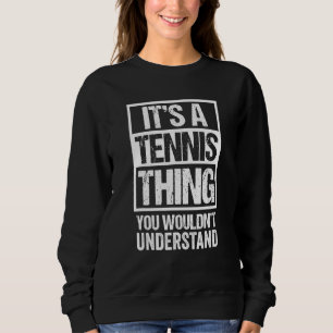 Its A Tennis Thing  You Wouldnt Understand  Distre Sweatshirt