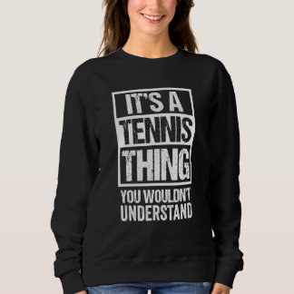 Its A Tennis Thing  You Wouldnt Understand  Distre Sweatshirt