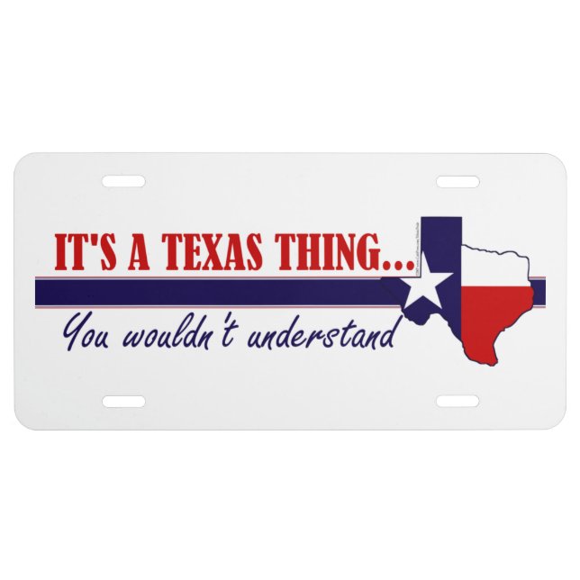 It's A Texas Thing - You Wouldn't Understand License Plate (Front)