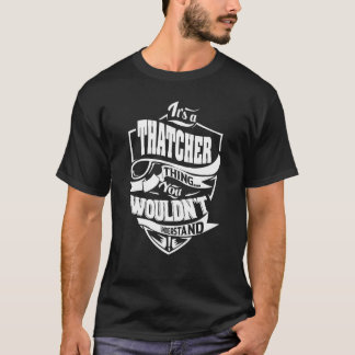 It's a THATCHER Thing T-Shirt