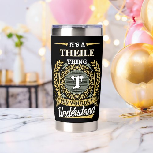 It's a THEILE Thing You Wouldn't Understand Insulated Tumbler