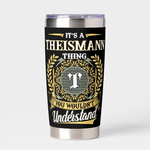 It's a THEISMANN Thing You Wouldn't Understand Insulated Tumbler
