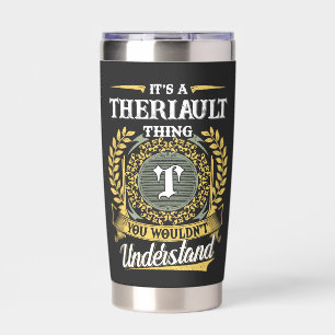 It's a THERIAULT Thing You Wouldn't Understand Insulated Tumbler