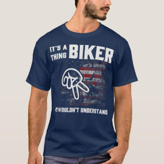 It's A Thing Biker You Wouldn't Understand T-Shirt