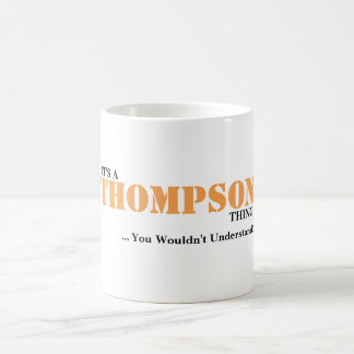 IT'S A THOMPSON THING! You Wouldn't Understand Coffee Mug