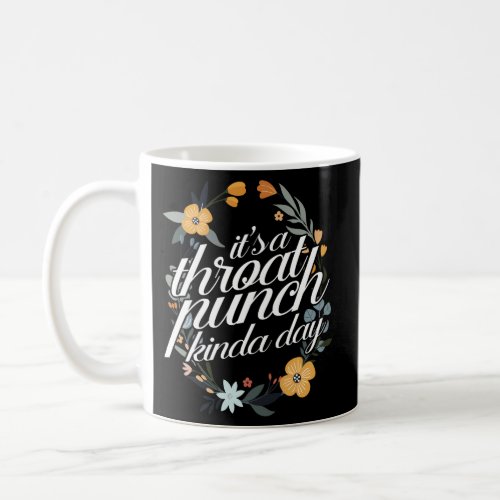 ItS A Throat Punch Kind Of Day Floral Flower Coffee Mug