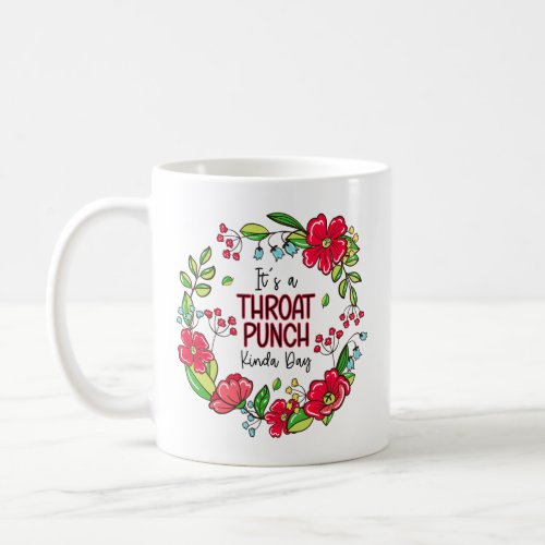 Its A Throat Punch Kinda Day Coffee Mug