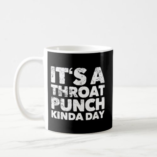 Its A Throat Punch Kinda Day Coffee Mug