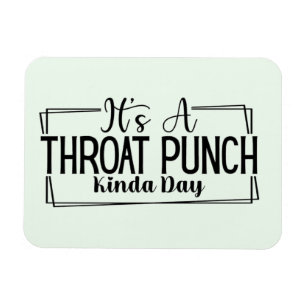 It's a Throat Punch Kinda Day Magnet
