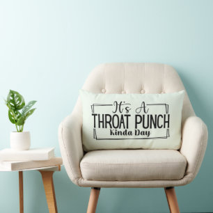 It's a Throat Punch Kinda Day Throw Pillow