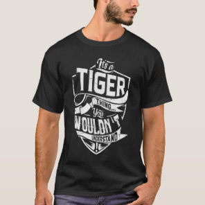 It's a TIGER thing, You wouldn't understand T-Shirt