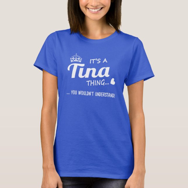 It's a Tina thing T-Shirt (Front)
