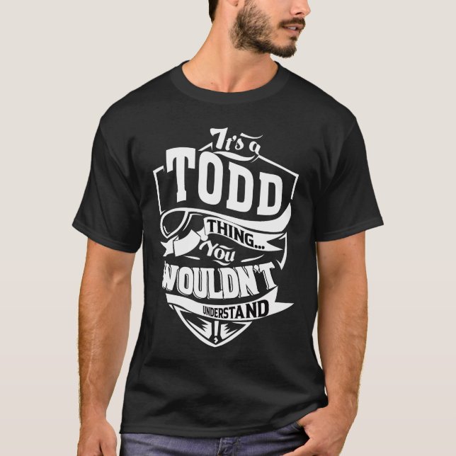 It's a TODD thing you wouldn't understand T-Shirt (Front)