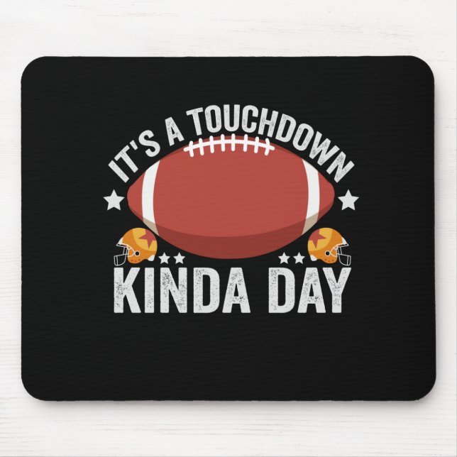 It's a Touchdown Kinda Day Funny Fantasy Football Mouse Pad (Front)