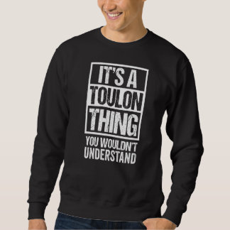 It's A Toulon Thing You Wouldn't Understand Tolon Sweatshirt