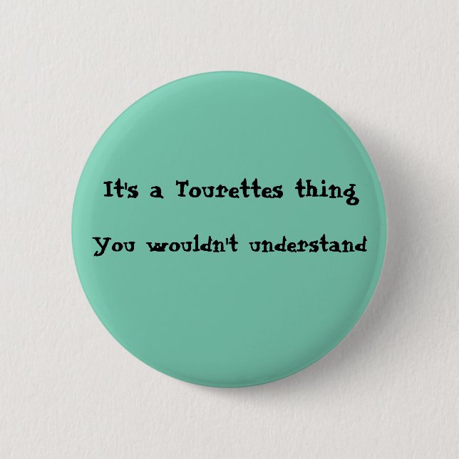 It's a Tourettes thing Pinback Button (Front)
