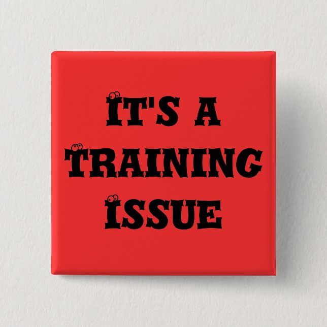 It's a Training Issue Pinback Button (Front)
