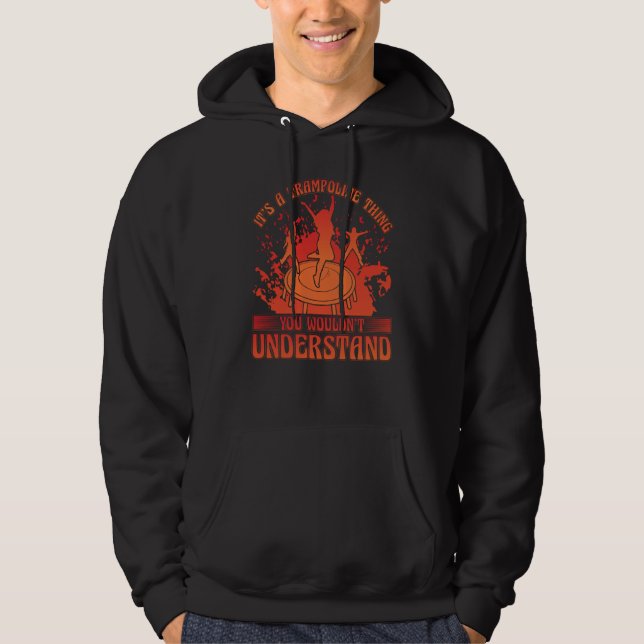 It's a Trampoline thing you wouldn't understand Hoodie (Front)