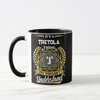 It's a TRETOLA Thing You Wouldn't Understand Mug
