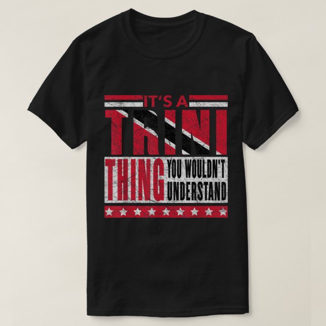 It's A Trini Thing You Wouldn't Understand Trinida T-Shirt (Design Front)