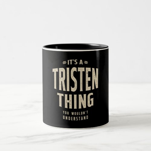 Its a Tristen Thing _ Name Tristen Two_Tone Coffe Two_Tone Coffee Mug