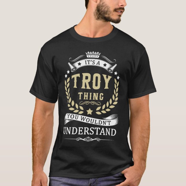 It's a TROY Thing You Wouldn't Understand T-Shirt (Front)
