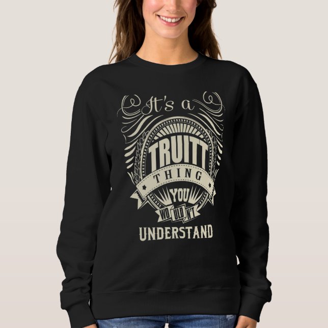It's A Truitt Thing You Wouldn't Understand Sweatshirt (Front)