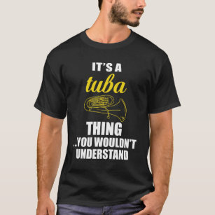 It's a Tuba Thing, You Wouldn't Understand Funny T-Shirt