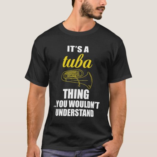 Its a Tuba Thing You Wouldnt Understand Funny T_Shirt