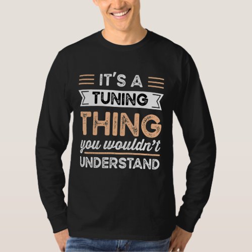 Its A Tuning Thing You Wouldnt Understand Funny T_Shirt