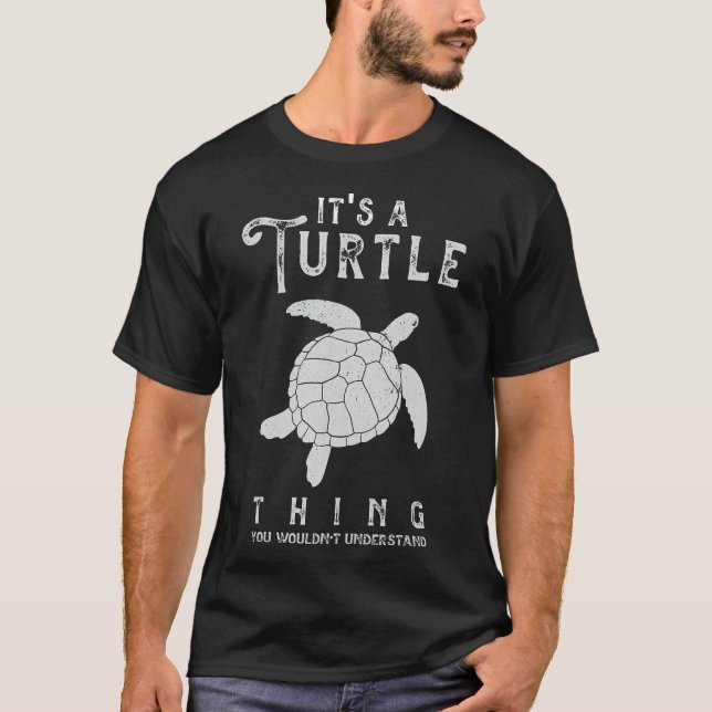 It's A Turtle Thing Funny Turtles Lover Sea Animal T-Shirt (Front)