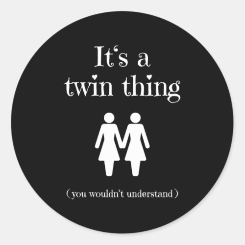 ItS A Twin Thing For Twin Sisters Classic Round Sticker