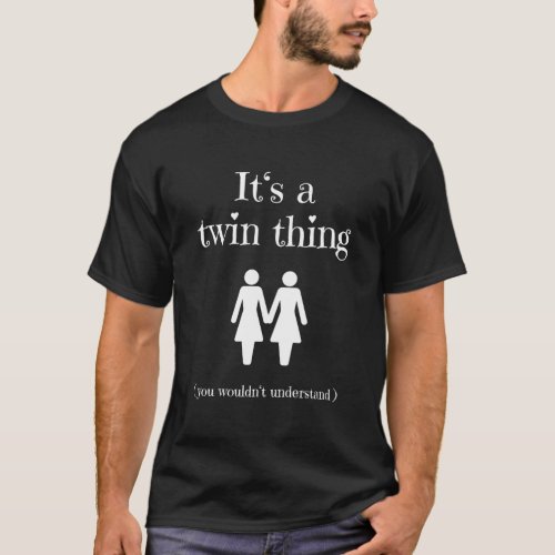 ItS A Twin Thing For Twin Sisters T_Shirt
