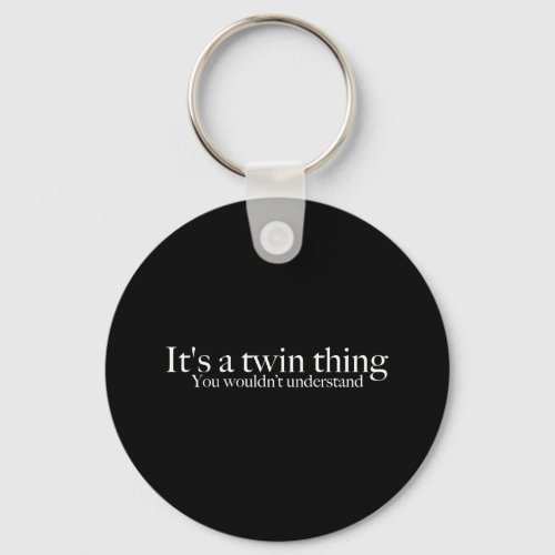 Its a twin thing you wouldnt understand keychain